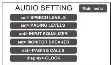 AUDIO SETTING set> SPEECH LEVELS set> PAGING LEVELS set> INPUT EQUALIZER set> MONITOR SPEAKER set> PAGING CALLS display> CLOCK Main menu