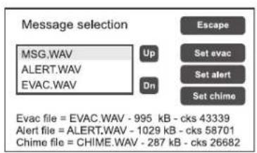 Message selection MSG.WAV UP Set evac ALERT.WAV Set alert EVAC.WAV On Set chime Evac file = EVAC.WAV - 995 kB - cks 43339 Alert file = ALERT.WAV - 1029 kB - cks 58701 Chime file = CHIME.WAV - 287 kB - cks 26682
