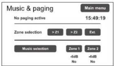 Music & paging No paging active Main menu 15:49:19 Zone selection > Z1 > Z2 Ext. Music selection Zone 1 Zone 2 -6dB -6dB No No