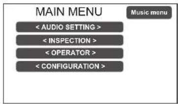 MAIN MENU < AUDIO SETTING > < INSPECTION > < OPERATOR > < CONFIGURATION > Music menu