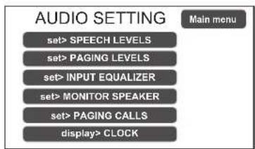 AUDIO SETTING set> SPEECH LEVELS set> PAGING LEVELS set> INPUT EQUALIZER set> MONITOR SPEAKER set> PAGING CALLS display> CLOCK Main menu