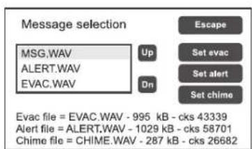 Message selection MSG.WAV UP Set evac ALERT.WAV Set alert EVAC.WAV On Set chime Evac file = EVAC.WAV - 995 kB - cks 43339 Alert file = ALERT.WAV - 1029 kB - cks 58701 Chime file = CHIME.WAV - 287 kB - cks 26682