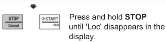STOP Cancel ΦSTART +30s Press and hold STOP until 'Loc' disappears in the display.
