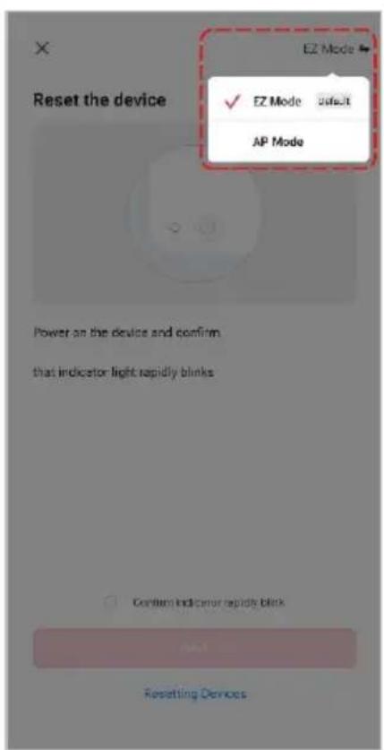 Reset the device EZ Mode ✓ EZ Mode Select AP Mode Power on the device and confirm that indicator light rapidly blinks Confirm Indicator rapidly blink and Resetting Devices