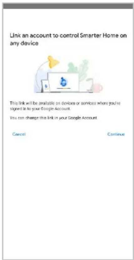 Link an account to control Smarter Home on any device This link will be available on devices or services where you're signed in to your Google Account. You can change this link in your Google Account. Cancel Continue