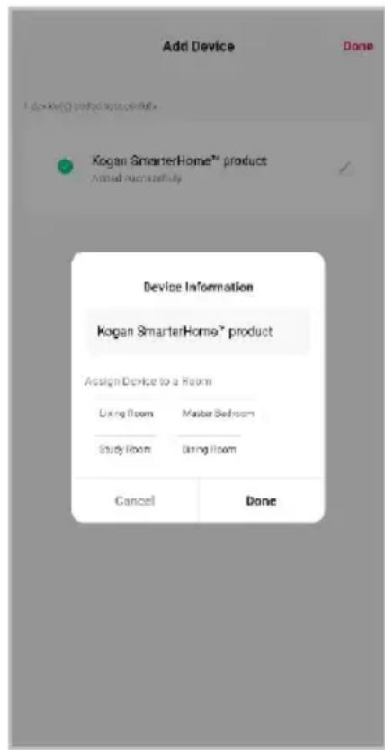 Add Device Done 1 device(s) provided successfully Kogan SmarterHome™ product Actual successfully Device Information Kogan SmarterHome™ product Assign Device to a Room Living Room Master Bedroom Study Room During Room Cancel Done