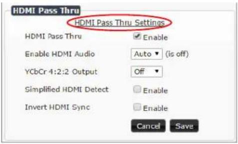 HDMI Pass Thru HDMI Pass Thru Settings HDMI Pass Thru Enable Enable HDMI Audio Auto (is off) YCbCr 4:2:2 Output Off Simplified HDMI Detect Enable Invert HDMI Sync Enable Cancel Save