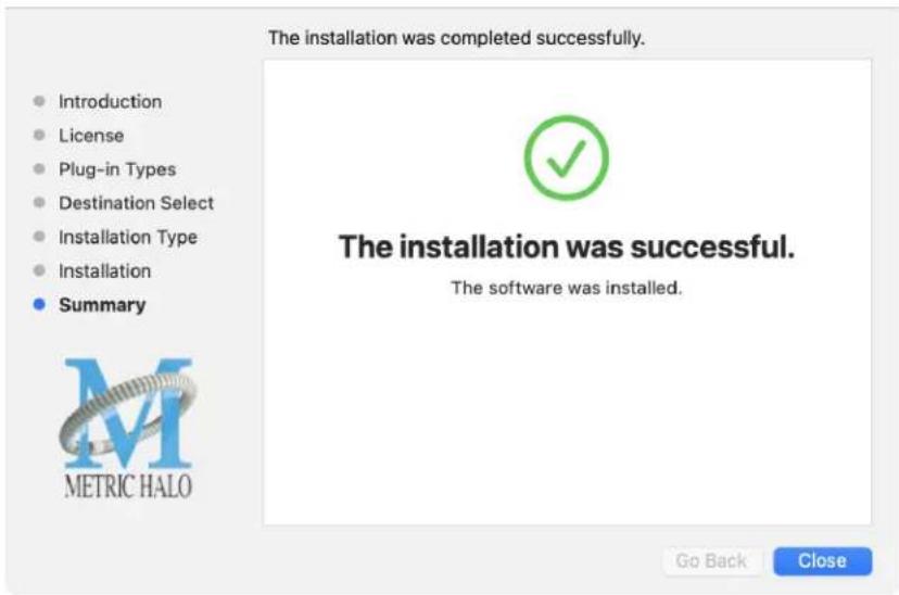 The installation was completed successfully. Introduction License Plug-in Types Destination Select Installation Type Installation Summary The installation was successful. The software was installed. METRIC HALO Go Back Close