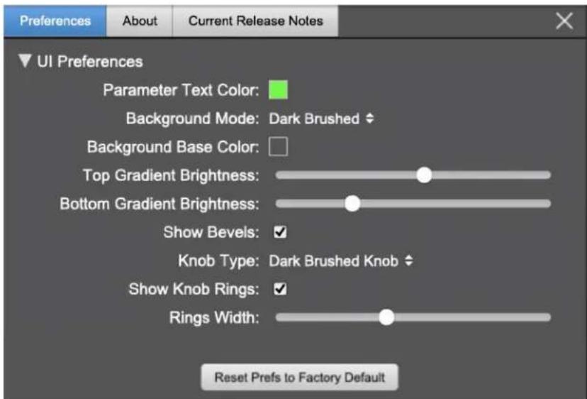 Preferences About Current Release Notes UI Preferences Parameter Text Color: Background Mode: Dark Brushed Background Base Color: Top Gradient Brightness: Bottom Gradient Brightness: Show Bevels: Knob Type: Dark Brushed Knob Show Knob Rings: Rings Width: Reset Prefs to Factory Default