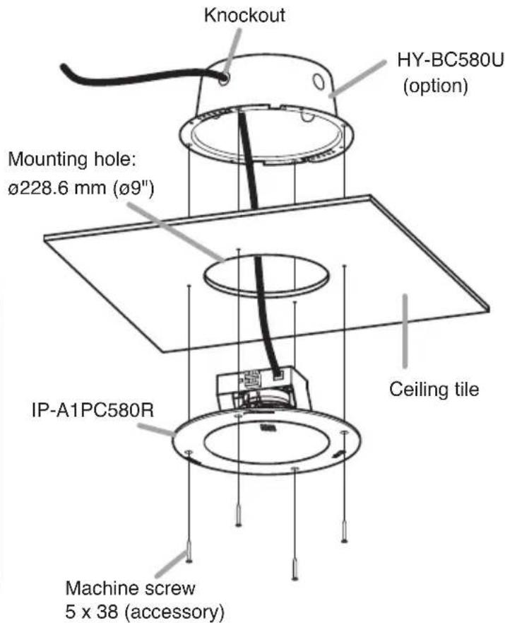 Knockout HY-BC580U (option) Mounting hole: ø228.6 mm (ø9") IP-A1PC580R Ceiling tile Machine screw 5 x 38 (accessory)