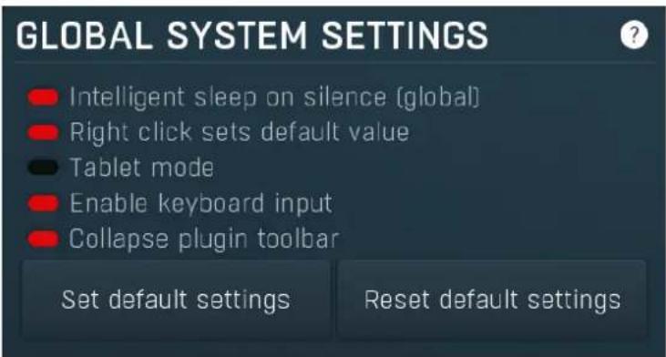 GLOBAL SYSTEM SETTINGS • Intelligent sleep on silence (global) • Right click sets default value • Tablet mode • Enable keyboard input • Collapse plugin toolbar Set default settings Reset default settings