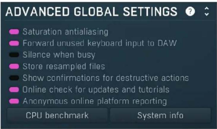 ADVANCED GLOBAL SETTINGS Saturation antialiasing Forward unused keyboard input to DAW Silence when busy Store resampled files Show confirmations for destructive actions Online check for updates and tutorials Anonymous online platform reporting CPU benchmark System info