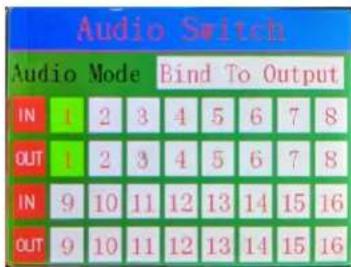 Audio Switch Audio Mode Bind To Output IN 1 2 3 4 5 6 7 8 OUT 1 2 3 4 5 6 7 8 IN 9 10 11 12 13 14 15 16 OUT 9 10 11 12 13 14 15 16