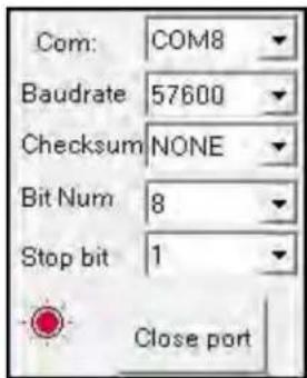 Com: COM8 Baudrate 57600 Checksum NONE Bit Num 8 Stop bit 1 Close port