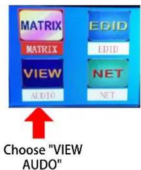 MATRIX MATRIX VIEW AUDIO EDID EDID NET NET Choose "VIEW AUDIO"
