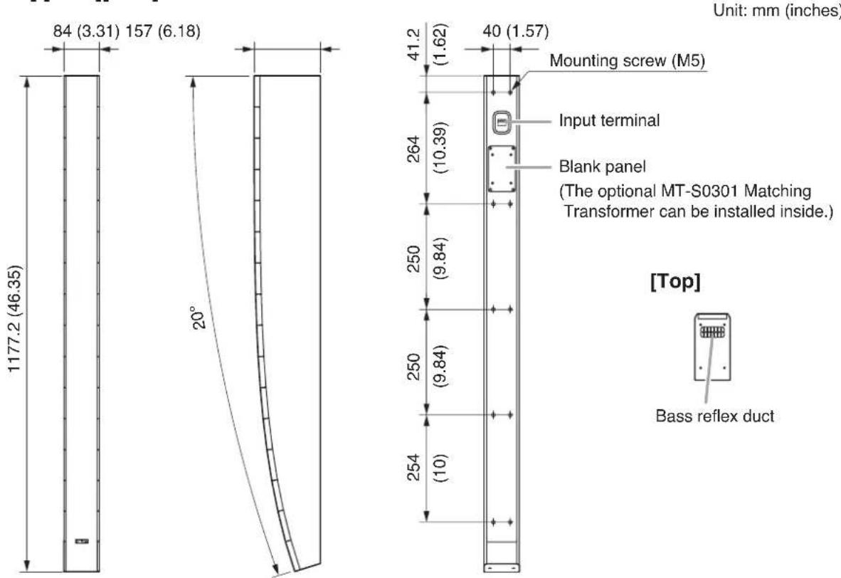 84 (3.31) 157 (6.18) 1177.2 (46.35) 20° Unit: mm (inches) Mounting screw (M5) Input terminal Blank panel (The optional MT-S0301 Matching Transformer can be installed inside.) 41.2 (1.62) 40 (1.57) 264 (10.39) 250 (9.84) 250 (9.84) 254 (10) [Top] Bass reflex duct