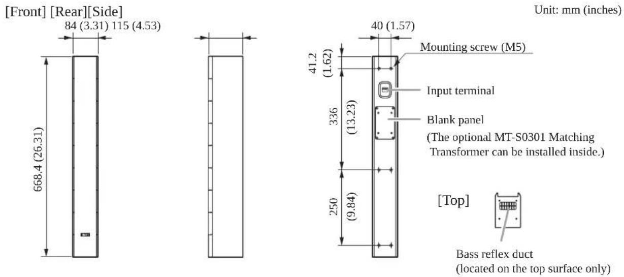 [Front] [Rear][Side] 84 (3.31) 115 (4.53) 668.4 (26.31) Unit: mm (inches) Mounting screw (M5) 41.2 (1.62) 336 (13.23) Blank panel (The optional MT-S0301 Matching Transformer can be installed inside.) 250 (9.84) [Top] Bass reflex duct (located on the top surface only)