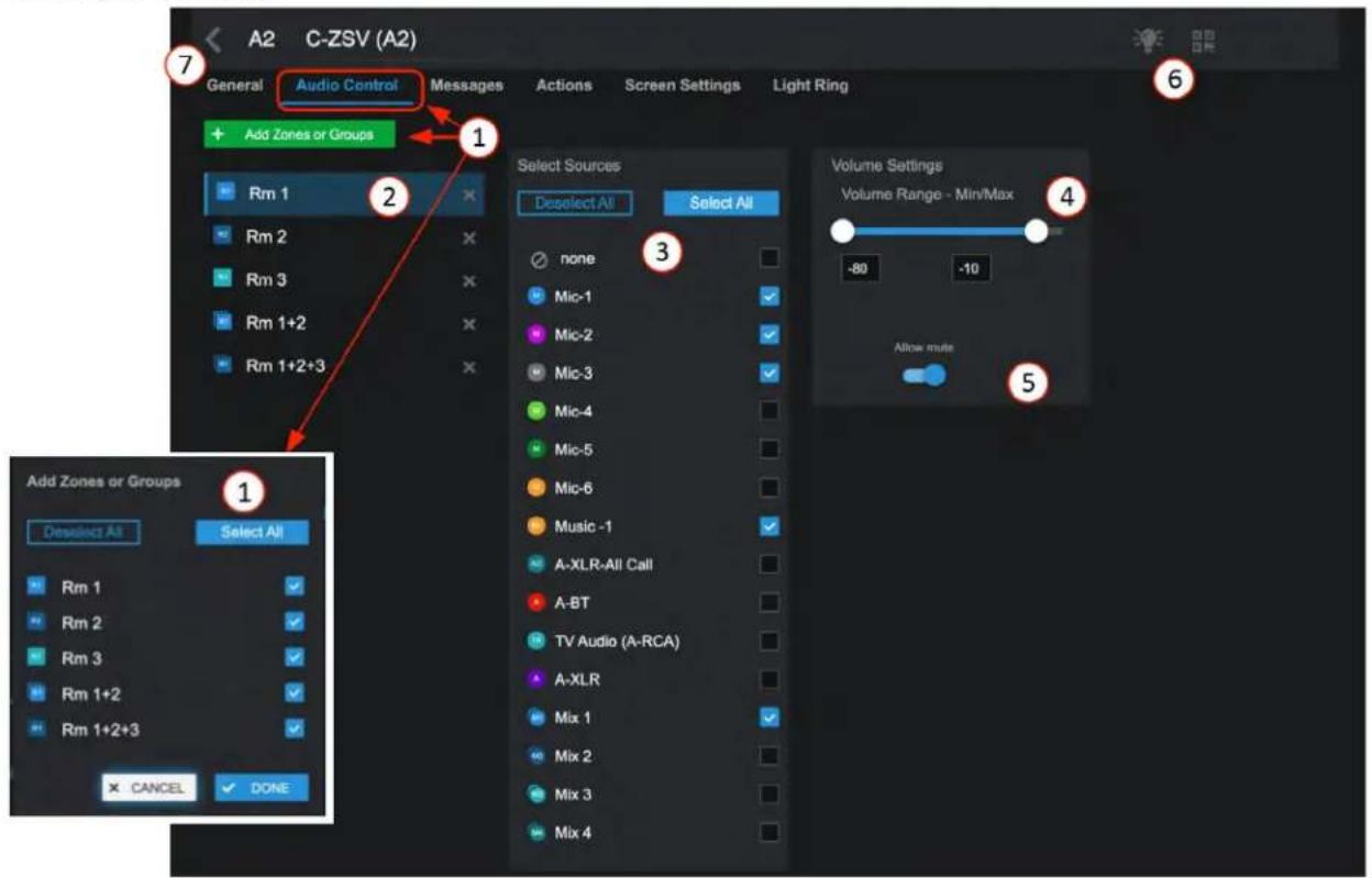 A2 C-ZSV (A2) General Audio Control Messages Actions Screen Settings Light Ring + Add Zones or Groups Rm 1 Select Sources Deselect All Select All none Mic-1 Mic-2 Mic-3 Mic-4 Mic-5 Mic-6 Music -1 A-XLR-All Call A-BT TV Audio (A-RCA) A-XLR Mix 1 Mix 2 Mix 3 Mix 4 Add Zones or Groups Deselect All Select All Rm 1 ✓ Rm 2 ✓ Rm 3 ✓ Rm 1+2 ✓ Rm 1+2+3 ✓ ✓ CANCEL ✓ DONE Volume Settings Volume Range - Min/Max -80 -10 Allow mute ① ② ③ ④ ⑤