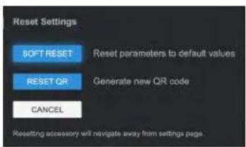 Reset Settings SOFT RESET Reset parameters to default values RESET QR Generate new QR code CANCEL Resetting accessory will navigate away from settings page.