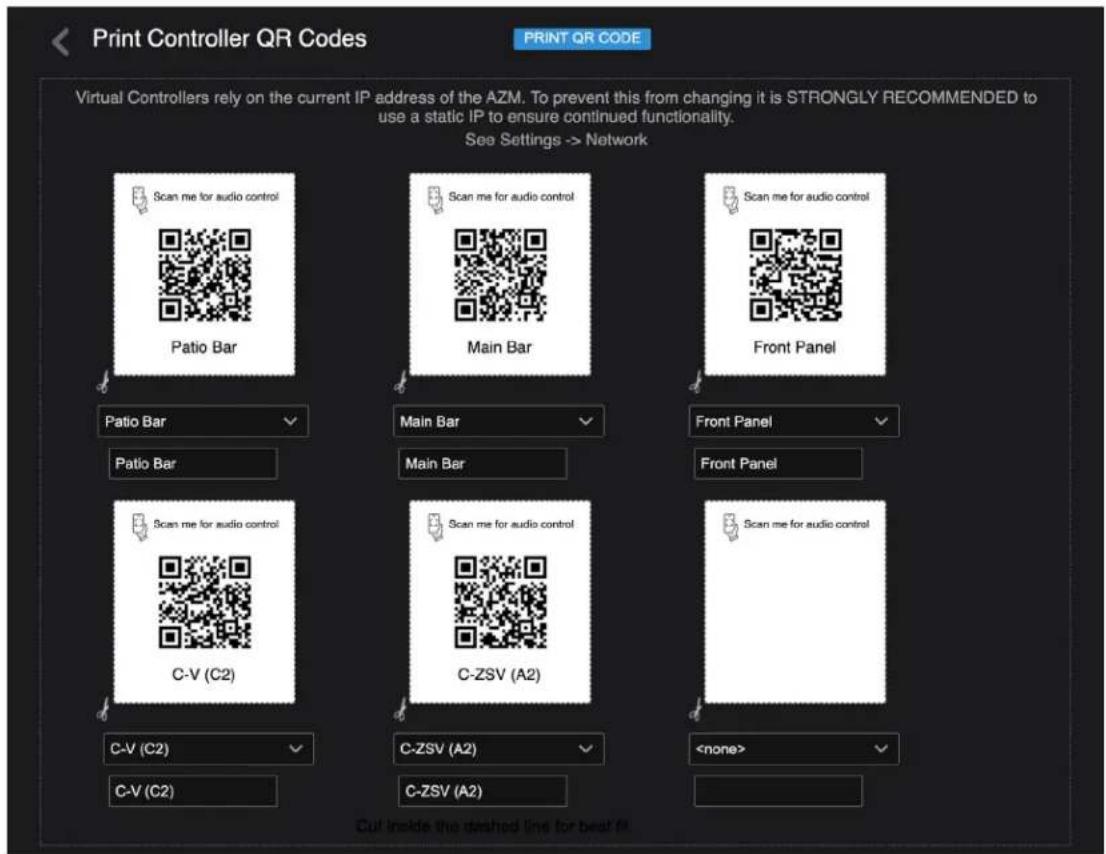 Print Controller QR Codes PRINT QR CODE Virtual Controllers rely on the current IP address of the AZM. To prevent this from changing it is STRONGLY RECOMMENDED to use a static IP to ensure continued functionality. See Settings -> Network Scan me for audio control Patio Bar Scan me for audio control Main Bar Scan me for audio control Front Panel Patio Bar Main Bar Front Panel Patio Bar Main Bar Front Panel Scan me for audio control C-V (C2) Scan me for audio control C-ZSV (A2) Scan me for audio control C-V (C2) C-ZSV (A2) C-V (C2) C-ZSV (A2) Cut inside the dashed line for best fit.