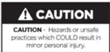 CAUTION CAUTION - Hazards or unsafe practices which COULD result in minor personal injury.