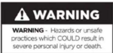 WARNING WARNING - Hazards or unsafe practices which COULD result in severe personal injury or death.