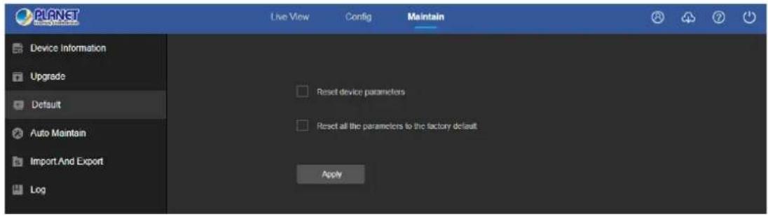 PLANET Live View Config Maintain Device Information Upgrade Default Auto Maintain Import And Export Log Reset device parameters Reset all the parameters to the factory default Apply
