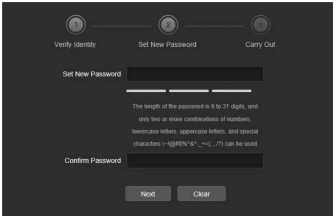 1 Verify Identity 2 Set New Password 3 Carry Out Set New Password The length of the password is 8 to 31 digits, and only two or more combinations of numbers, lowercase letters, uppercase letters, and special characters (~!@#$%^&*-_+=|:_/?) can be used Confirm Password Next Clear