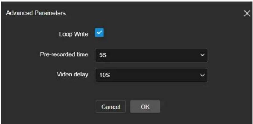 Advanced Parameters Loop Write Pre-recorded time 5S Video delay 10S Cancel OK