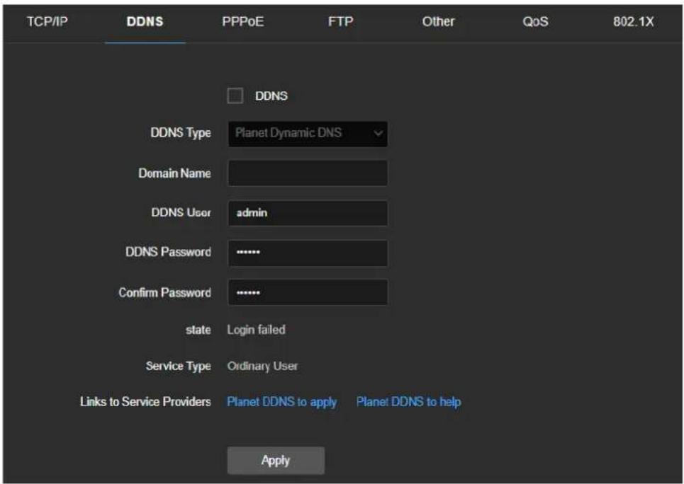 TCP/IP DDNS PPPoE FTP Other QoS 802.1X DDNS DDNS Type Planet Dynamic DNS Domain Name DDNS User admin DDNS Password .......... Confirm Password .......... state Login failed Service Type Ordinary User Links to Service Providers Planet DDNS to apply Planet DDNS to help Apply