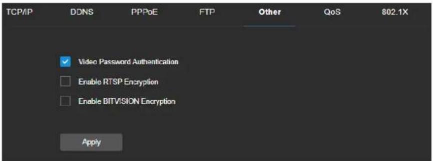 TCP/IP DDNS PPPoE FTP Other QoS 802.1X ✓ Video Password Authentication □ Enable RTSP Encryption □ Enable BITVISION Encryption Apply