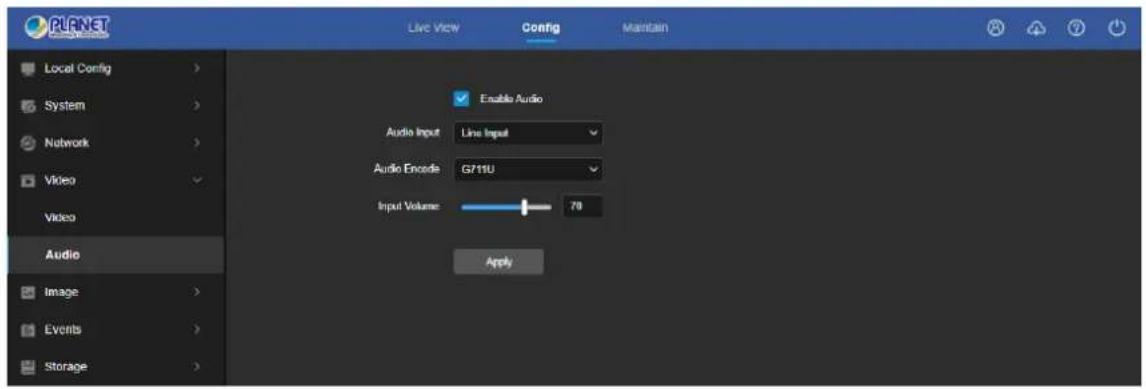 PLANET Live View Config Maintain Local Config > System > Network > Video Video Audio Image > Events > Storage Enable Audio Audio Input Line Input Audio Encode G711U Input Volume 70 Apply