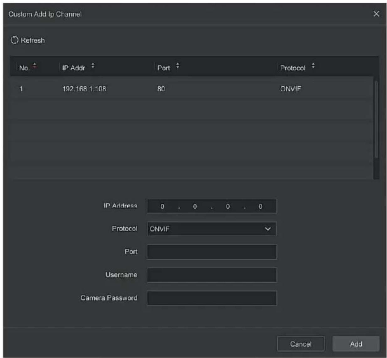Custom Add Ip Channel Refresh No. IP Addr Port Protocol 1 192.168.1.108 80 ONVIF IP Address 0 . 0 . 0 . 0 Protocol ONVIF Port Username Camera Password Cancel Add