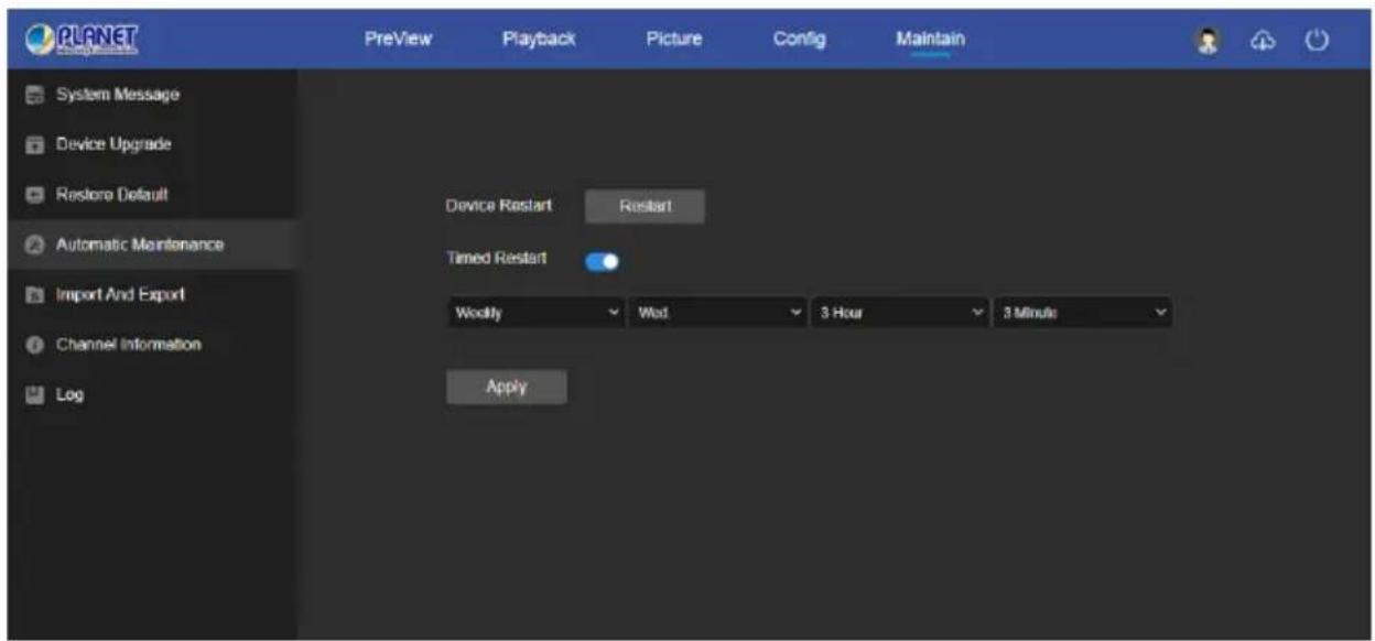 PLANET PreView Playback Picture Config Maintain System Message Device Upgrade Restore Default Automatic Maintenance Import And Export Channel Information Log Device Restart Restart Timed Restart Weekly West 3 Hour 3 Minute Apply