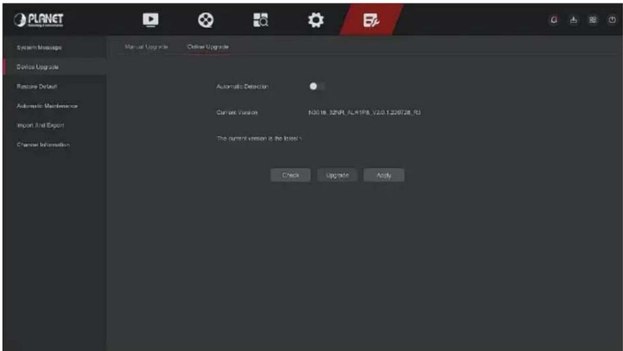 PLANET System Message Device Upgrade Restore Default Automatic Maintenance Import And Export Channel Information Manual Upgrade Online Upgrade Automatic Detection Current Version N3016: 32NR, ALH1P8, V2.0.1.220728, RD The current version is the Interior\ Check Upgrade Apply