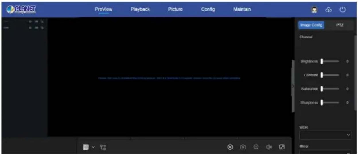 PLANET Preview Playback Picture Config Maintain Image Config PTZ Channel Brightness 0 Contrast 0 Saturation 0 Sharpness 0 WOR Mirror