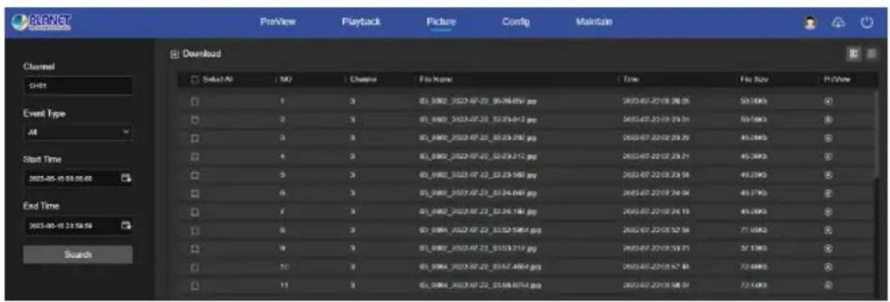 PLANET PreView Playback Picture Config Maintain Channel CHIR Event Type All Start Time 2023-05-10 00:00:05 End Time 2023-05-10 21:58:56 Search Download Select All NO Change Filo Name Time Filo Size PIView 1 3 03_0901_2022.07.22_03.04.057.jpg 2023.07-22/03 28:26 50.16Kx ② 2 3 03_0901_2022.07.22_10.23.0412.jpg 2023.07-22/03 29:34 59.16Kx ③ 3 3 03_0901_2022.07.22_10.23.046.jpg 2023.07-22/03 29:39 49.16Kx ④ 4 3 03_0901_2022.07.22_10.23.2412.jpg 2023.07-22/03 29:31 49.16Kx ⑤ 5 3 03_0901_2022.07.22_10.23.548.jpg 2023.07-22/03 29:34 49.16Kx ⑥ 6 3 03_0901_2022.07.22_10.24.049.jpg 2023.07-22/03 29:34 49.17Kx ⑦ 7 3 03_0901_2022.07.22_10.24.146.jpg 2023.07-22/03 29:19 49.16Kx ⑧ 8 3 03_0901_2022.07.22_10.52.5864.jpg 2023.07-22/03 52:58 71.16Kx ⑨ 9 3 03_0901_2022.07.22_10.53.519.jpg 2023.07-22/03 53:51 57.16Kx ⑩ 10 3 03_0901_2022.07.22_10.57.4864.jpg 2023.07-22/03 57:48 72.66Kx ⑪ 11 3 03_0901_2022.07.22_10.58.4764.jpg 2023.07-22/03 58:57 73.76Kx ⑫