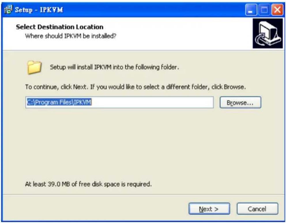 Setup - IPKVM Select Destination Location Where should IPKVM be installed? Setup will install IPKVM into the following folder. To continue, click Next. If you would like to select a different folder, click Browse. C:\Program Files\IPKVM Browse... At least 39.0 MB of free disk space is required. Next > Cancel