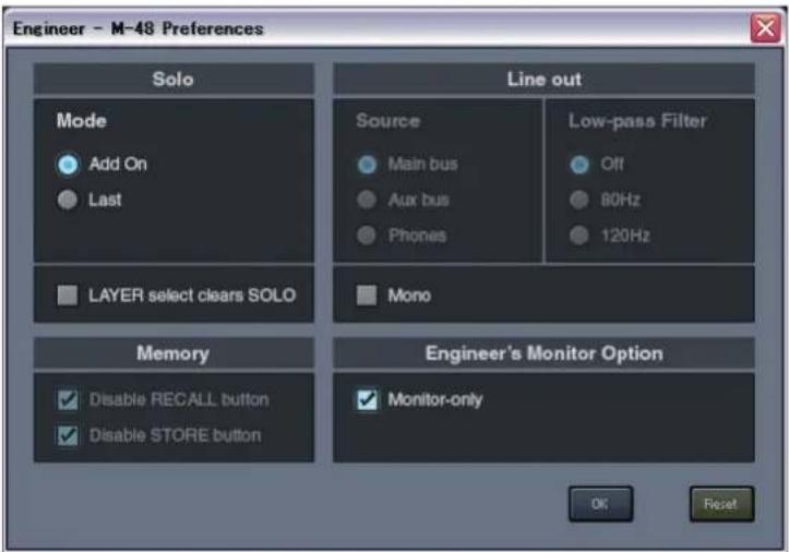 Engineer - M-48 Preferences Solo Mode Add On Last LAYER select clears SOLO Line out Source Main bus Aux bus Phones Low-pass Filter Off 80Hz 120Hz Mono Memory Disable RECALL button Disable STORE button Engineer's Monitor Option Monitor-only OK Reset