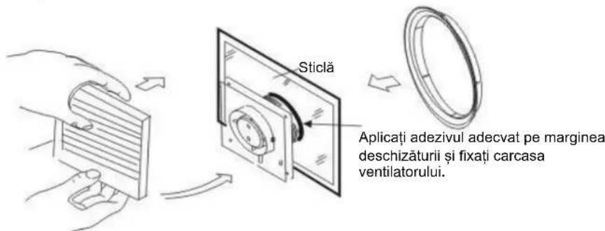 Sticlă Aplicați adezivul adecvat pe marginea deschizăturii și fixați carcasa ventilatorului.