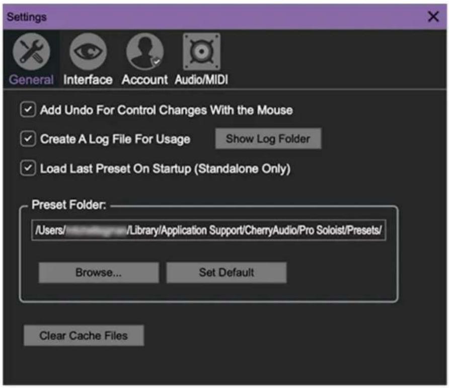 Settings General Interface Account Audio/MIDI Add Undo For Control Changes With the Mouse Create A Log File For Usage Show Log Folder Load Last Preset On Startup (Standalone Only) Preset Folder: /Users/ Library/Application Support/CherryAudio/Pro Soloist/Presets/ Browse... Set Default Clear Cache Files