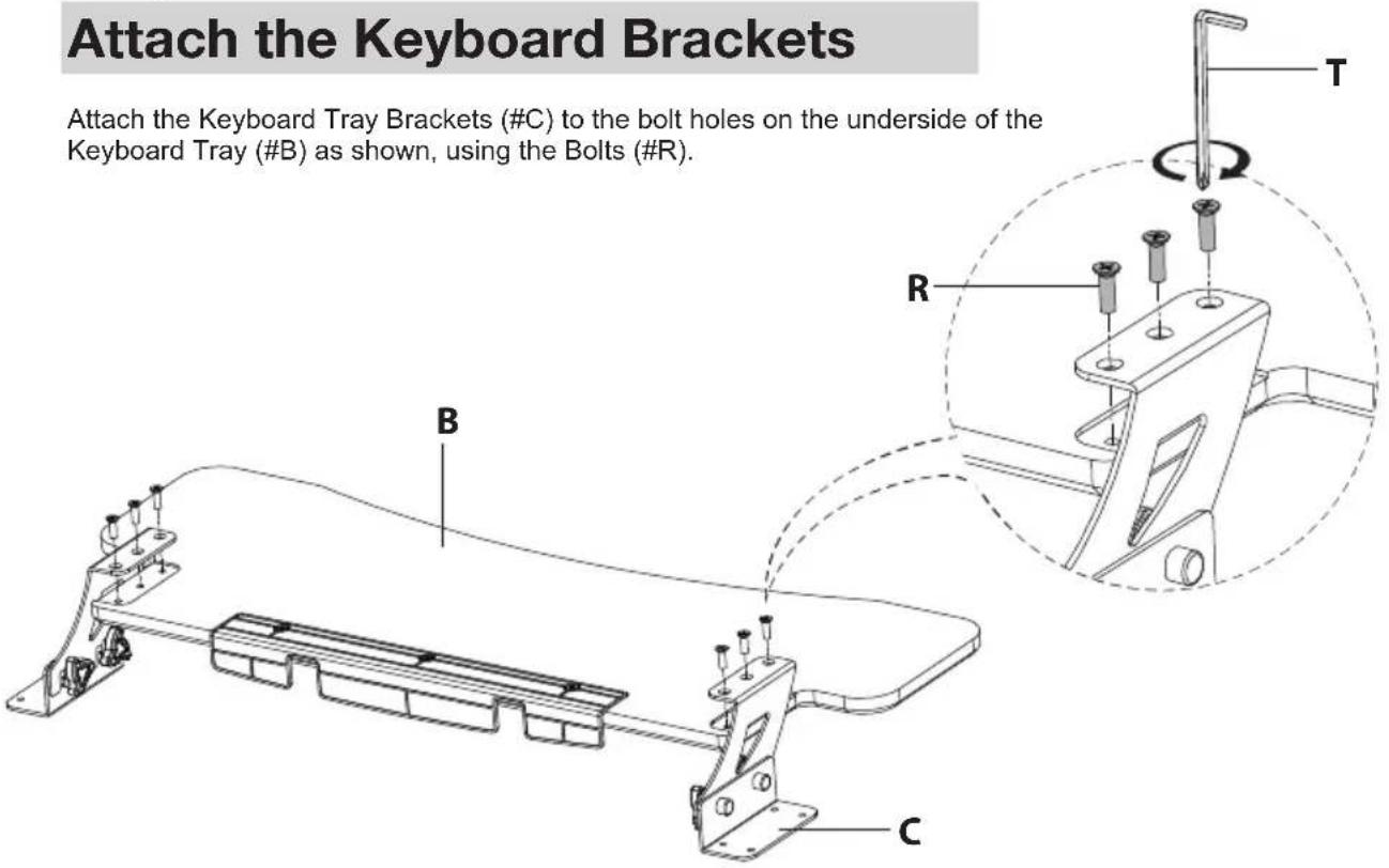 Attach the Keyboard Brackets Attach the Keyboard Tray Brackets (#C) to the bolt holes on the underside of the Keyboard Tray (#B) as shown, using the Bolts (#R).