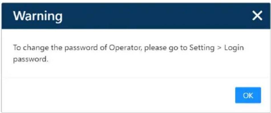Warning To change the password of Operator, please go to Setting > Login password. OK