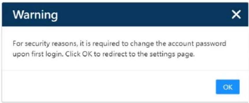 Warning For security reasons, it is required to change the account password upon first login. Click OK to redirect to the settings page.
