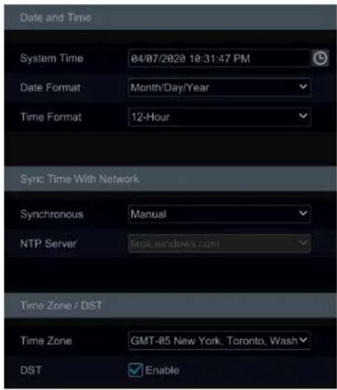 Date and Time System Time 04/07/2020 18:31:47 PM Date Format Month/Day/Year Time Format 12-Hour Sync Time With Network Synchronous Manual NTP Server time.windows.com Time Zone / DST Time Zone GMT-85 New York, Toronto, Wash DST Enable