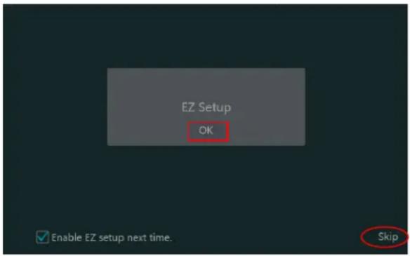 EZ Setup OK Enable EZ setup next time. Skip