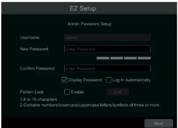 EZ Setup Admin Password Setup Username admin New Password Enter Password Confirm Password Enter Password ✓ Display Password Log In Automatically Pattern Lock Enable Edit 1.8 to 16 characters 2.Contains numbers/lowercase/uppercase letters/symbols of three or more. Next
