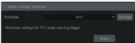 Audio Linkage Schedule Schedule 24x7 Manage *Schedule settings for IPC audio warning trigger Apply