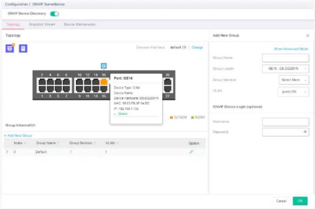 Configuration / ONVIF Surveillance ONVIF Device Discovery Topology Snapshot Stream Device Maintenance Topology Discover Interface: default (1) Change Port: GE16 Device Type: CAM Device Name: Device Hardware: DS-D3200VN MAC: 58.03.FB.BF.S4.DC IP: 192.168.1.155 • Online 10/10CM 1000M Group Information + Add New Group Index Group Name Group Devices VLAN Option > 0 Default 1 1 Add New Group Show Advanced Mode Group Name Group Leader GE16 - DS-D3200VN Group Member Select Here VLAN guest (10) ONVIF Device Login (optional) Username Password Cancel OK