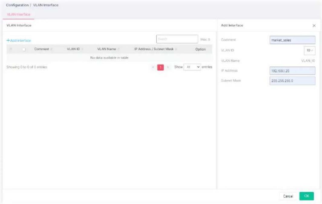 Configuration / VLAN Interface VLAN Interface VLAN Interface Add Interface Comment VLAN ID VLAN Name IP Address / Subnet Mask Option No data available in table Showing 0 to 0 of 0 entries Show At entries Add Interface Comment market_sales VLAN ID 10 VLAN Name VLAN_10 IP Address 192.1681.25 Subnet Mask 255.255.255.0 Cancel OK